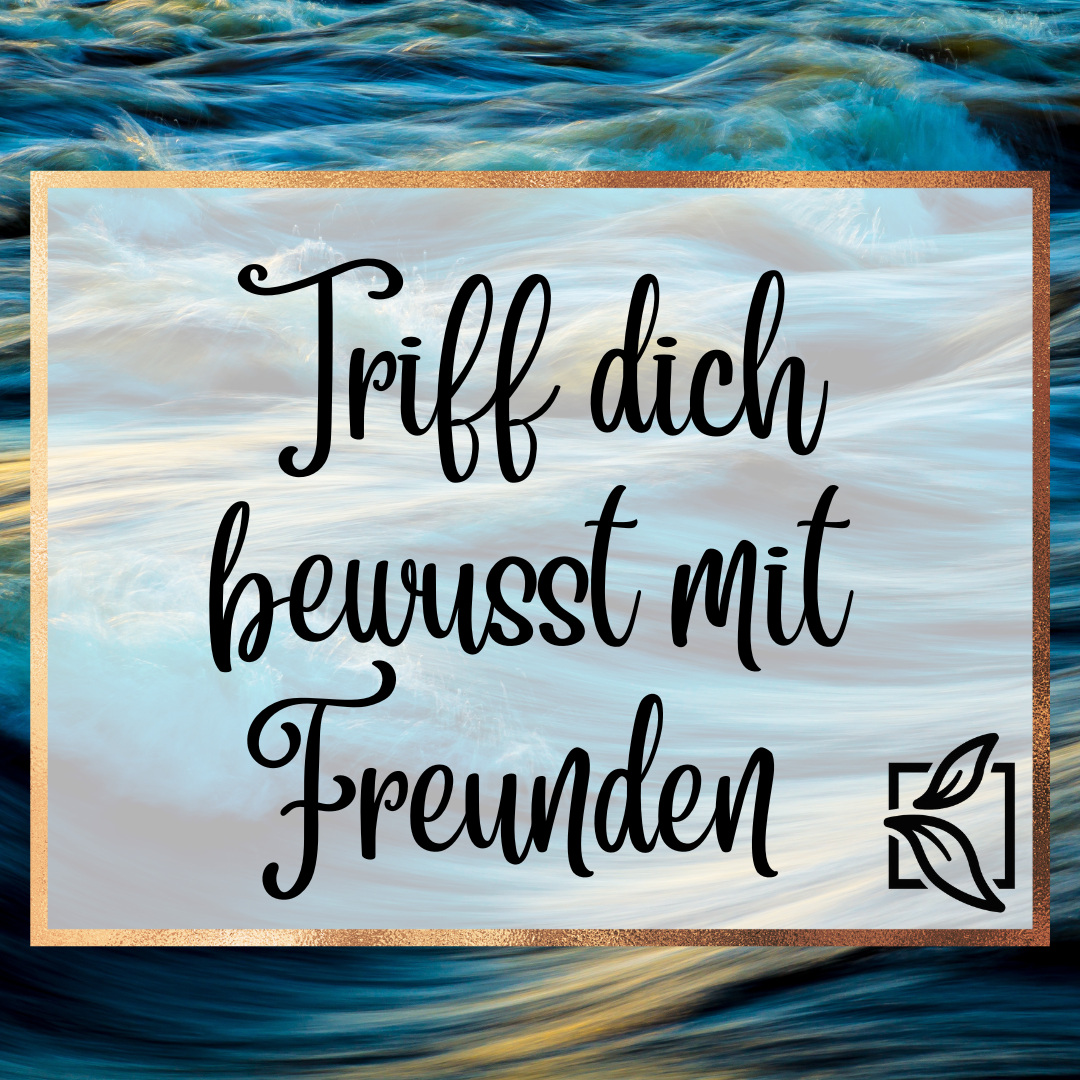 Achtsame-Juni-Challenge mindfull Resilienz hier und jetzt, Freunde treffen, Freundschaft