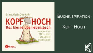 Kopf hoch, Buchinspiration, Soforthilfe, Claudia Croos-Müller, Selbst Management