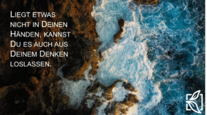 was liegt in deinen Händen, Selbstmanagement, loslassen, Achtsamkeit, Reflexion